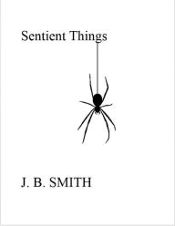 Title: Sentient Things, Author: J.B.  Smith