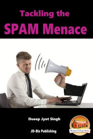 Title: Tackling the SPAM Menace, Author: Dueep Jyot Singh