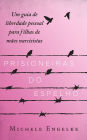 Prisioneiras do Espelho: Um guia de liberdade pessoal para filhas de mães narcisistas