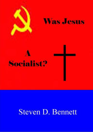 Title: Was Jesus a Socailist?, Author: Steven D. Bennett