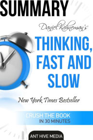 Title: Daniel Kahneman's Thinking, Fast and Slow Summary, Author: Ant Hive Media