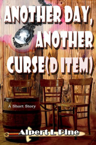 Title: Another Day, Another Curse(d Item), Author: Alpert L Pine