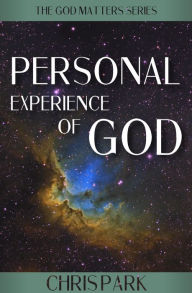 Title: Personal Experience of God, Author: Chris Park