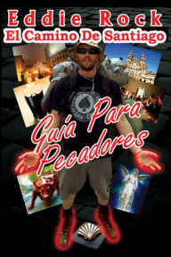 Title: El Camino De Santiago: Guía Para Pecadores, Author: Eddie Rock