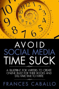 Title: Avoid Social Media Time Suck, Author: Frances Caballo