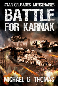 Title: Battle for Karnak (Star Crusades: Mercenaries, Book 4), Author: Michael G. Thomas