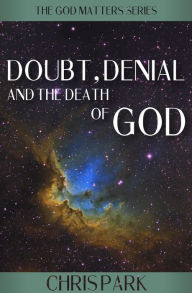 Title: Doubt, Denial and the Death of God, Author: Chris Park