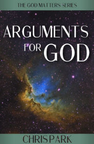 Title: Arguments for God, Author: Chris Park