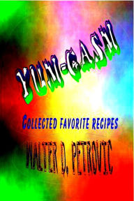 Title: Yum-Gasm: Collected Favorite Recipes, Author: Walter D. Petrovic