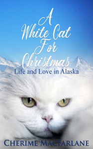 Title: A White Cat For Christmas, Author: Cherime MacFarlane