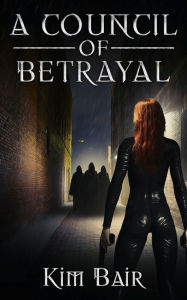 Title: A Council of Betrayal, Author: Kim Schubert