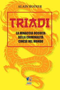 Title: Triadi: La minaccia occulta della criminalità cinese nel Mondo, Author: Alain Rodier