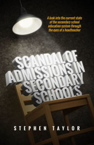 Title: Scandal of Admissions in Secondary Schools, Author: Stephen Taylor
