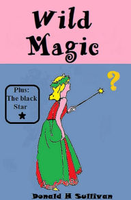 Title: Wild Magic Plus The Black Star, Author: Donald H Sullivan