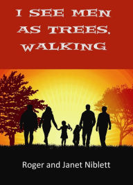 Title: I See Men as Trees, Walking, Author: Janet Niblett