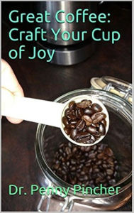 Title: Great Coffee: Craft Your Cup of Joy, Author: Dr. Penny Pincher