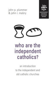 Title: Who Are The Independent Catholics?, Author: John P. Plummer