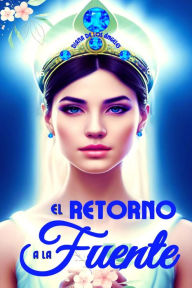 Title: El Retorno a la Fuente, Author: Diana de los Ángeles