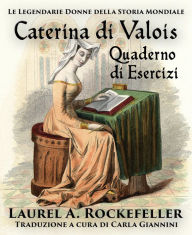 Title: Caterina di Valois Quaderno di Esercizi, Author: Laurel A. Rockefeller