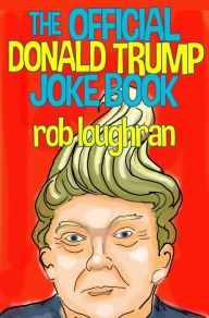 Title: The Official Donald Trump Jokebook, Author: Rob Loughran