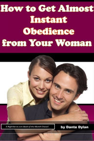 Title: How to Get Almost Instant Obedience from Your Woman, Author: Dante Dylan