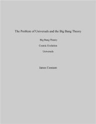 Title: The Problem of Universals and the Big Bang Theory, Author: James Constant