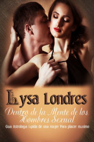 Title: Dentro de la Mente de los Hombres Sexual: Guía Astrología rápida de una mujer Para M Aximum Placer, Author: Lysa Londres