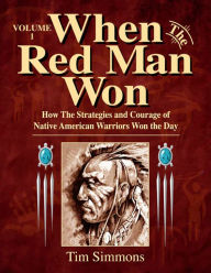 Title: When the Red Man Won Volume 1, Author: Tim Simmons