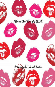 Title: How To Be A Girl, Author: Evangeline Adare