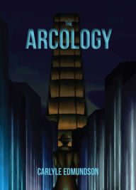 Title: The Arcology, Author: Carlyle Edmundson