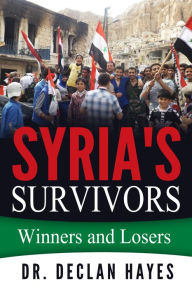 Title: Syria's Survivors Winners and Losers, Author: Declan Hayes