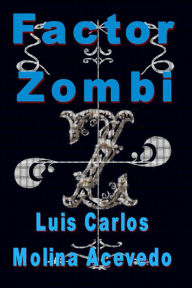 Title: Factor Zombi, Author: Luis Carlos Molina Acevedo
