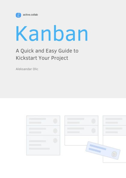 Kanban: A Quick and Easy Guide to Kickstart Your Project