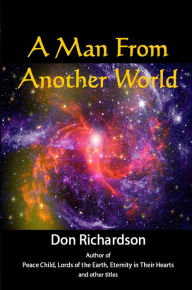 Title: A Man From Another World, Author: Don Richardson