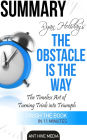 Ryan Holiday's The Obstacle Is the Way: The Timeless Art of Turning Trials into Triumph Summary