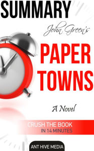 Title: John Green's Paper Towns Summary, Author: Ant Hive Media