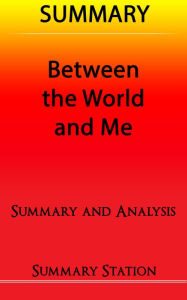 Title: Between the World and Me Summary, Author: Summary Station