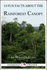 Title: 14 Fun Facts About the Rainforest Canopy, Author: William Sabin