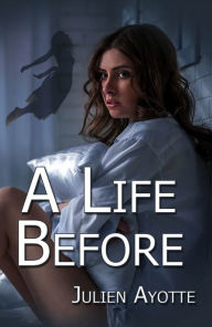 Title: A Life Before, Author: Julien Ayotte