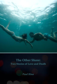 Title: The Other Shore: Two Stories of Love and Death, Author: Paul Hina