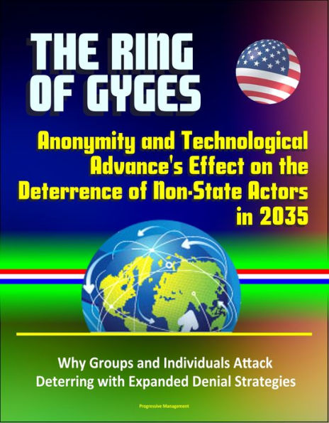 The Ring of Gyges: Anonymity and Technological Advance's Effect on the Deterrence of Non-State Actors in 2035 - Why Groups and Individuals Attack, Deterring with Expanded Denial Strategies