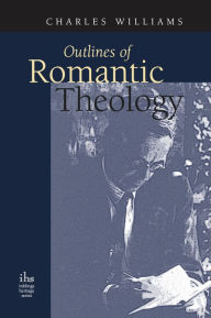 Title: Outlines of Romantic Theology, Author: Charles Williams