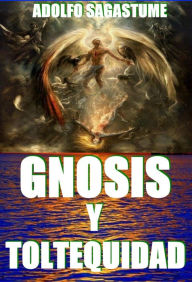 Title: Gnosis y Toltequidad, Author: Adolfo Sagastume