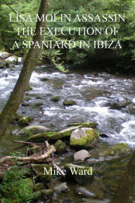 Title: Lisa Molin Assassin: The Execution of a Spaniard in Ibiza, Author: Mike Ward