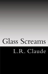 Title: Glass Screams, Author: L.R. Claude