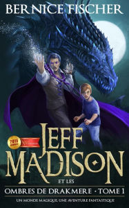 Title: Jeff Madison et les ombres de Drakmere (Tome 1), Author: Bernice Fischer
