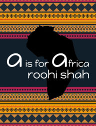 Title: A is for Africa, Author: Roohi Shah