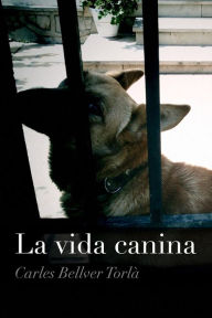 Title: La vida canina, Author: Carles Bellver Torlà