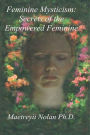 Feminine Mysticism: the Secrets of the Empowered Feminine