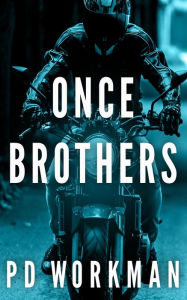 Title: Once Brothers, Author: P.D. Workman